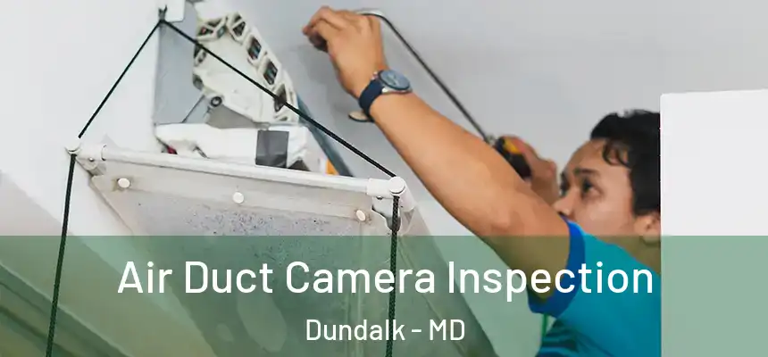  Air Duct Camera Inspection Dundalk - MD
