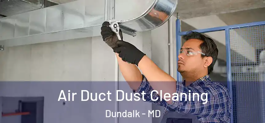 Air Duct Dust Cleaning Dundalk - MD