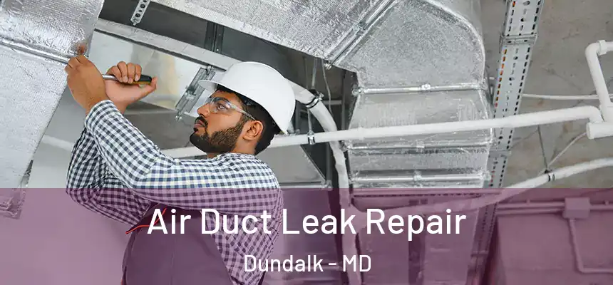 Air Duct Leak Repair Dundalk - MD