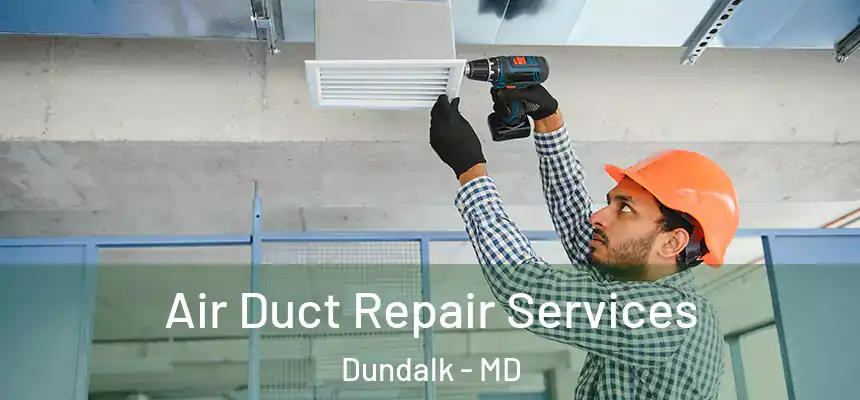 Air Duct Repair Services Dundalk - MD