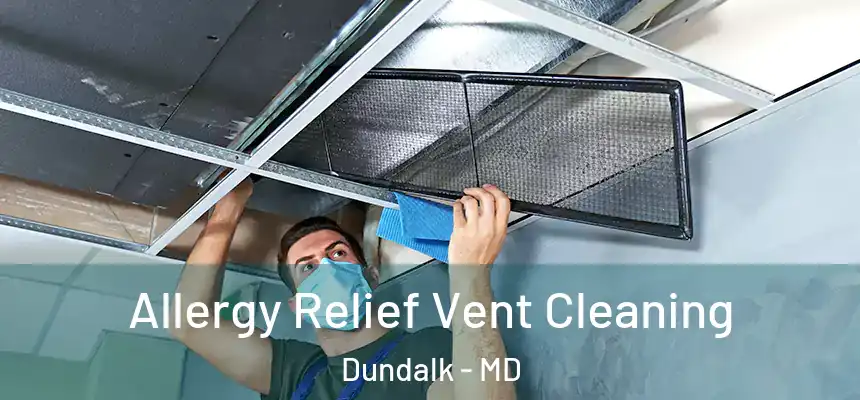  Allergy Relief Vent Cleaning Dundalk - MD