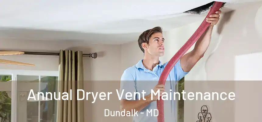  Annual Dryer Vent Maintenance Dundalk - MD
