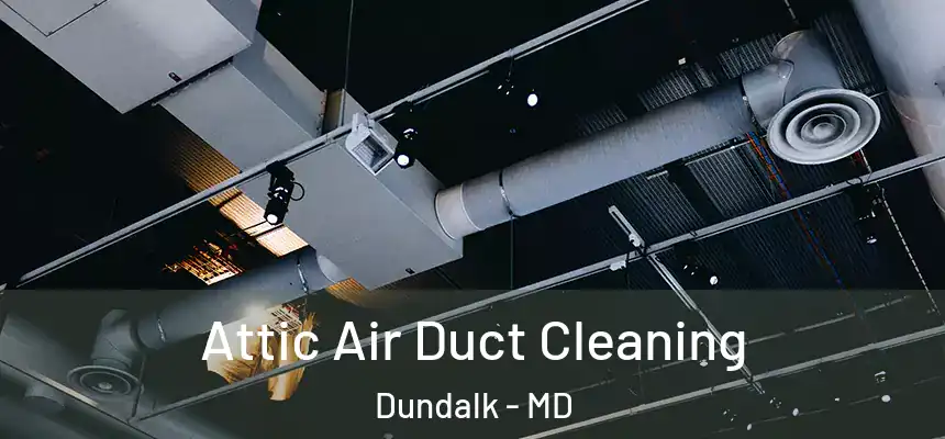  Attic Air Duct Cleaning Dundalk - MD