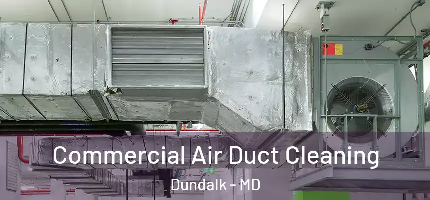 Commercial Air Duct Cleaning Dundalk - MD