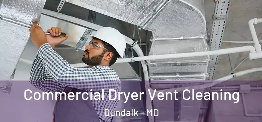 Commercial Dryer Vent Cleaning Dundalk - MD