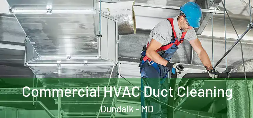 Commercial HVAC Duct Cleaning Dundalk - MD