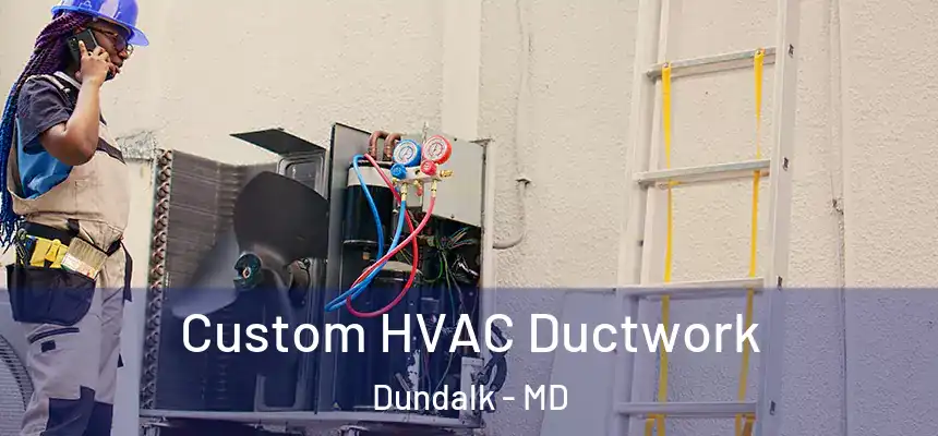  Custom HVAC Ductwork Dundalk - MD