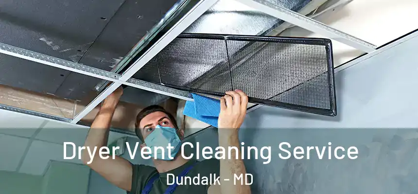  Dryer Vent Cleaning Service Dundalk - MD