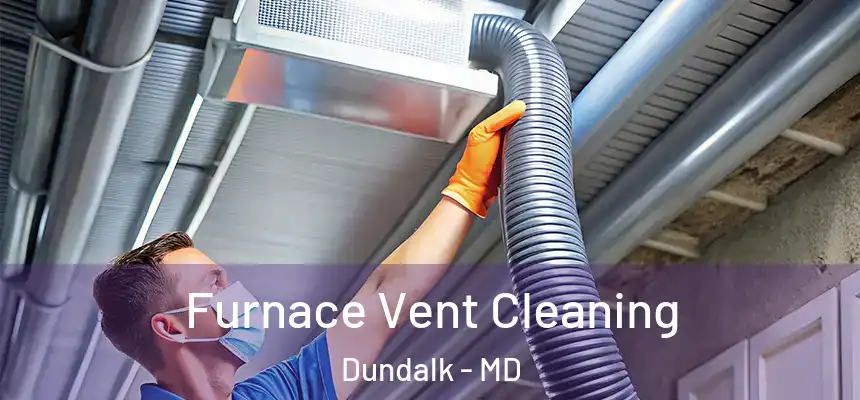  Furnace Vent Cleaning Dundalk - MD