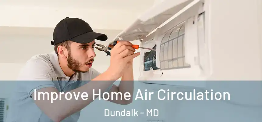 Improve Home Air Circulation Dundalk - MD