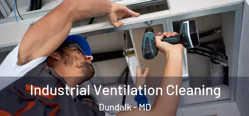 Industrial Ventilation Cleaning Dundalk - MD