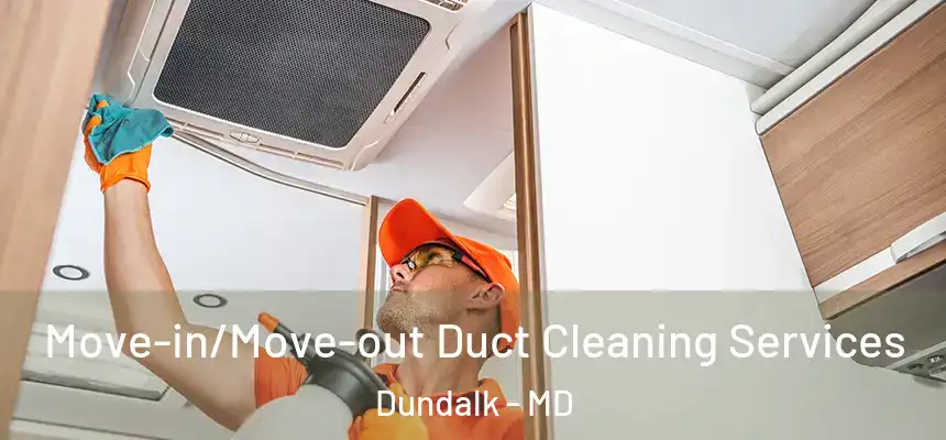  Move-in/Move-out Duct Cleaning Services Dundalk - MD