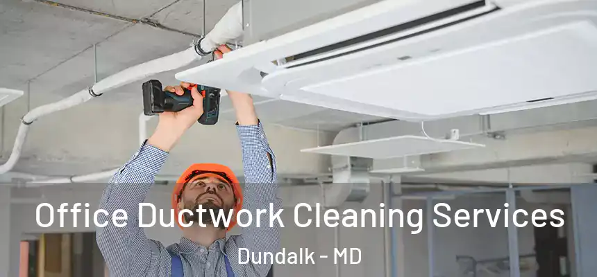  Office Ductwork Cleaning Services Dundalk - MD