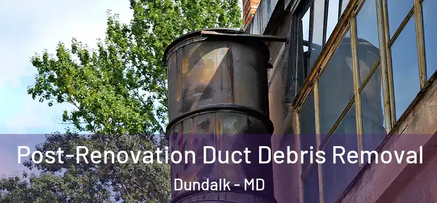  Post-Renovation Duct Debris Removal Dundalk - MD