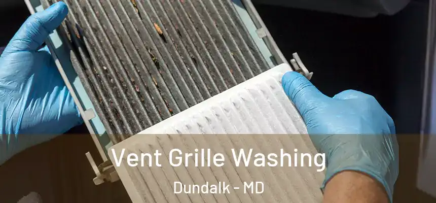 Vent Grille Washing Dundalk - MD