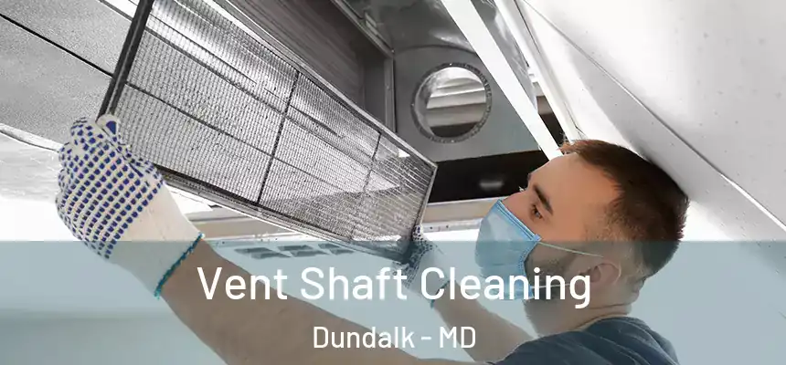  Vent Shaft Cleaning Dundalk - MD