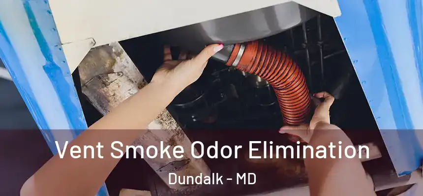  Vent Smoke Odor Elimination Dundalk - MD