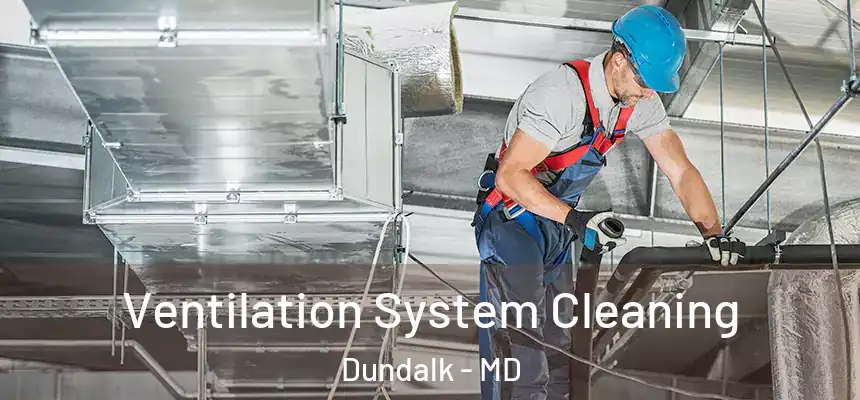  Ventilation System Cleaning Dundalk - MD
