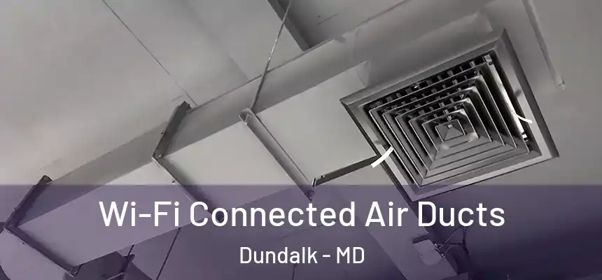  Wi-Fi Connected Air Ducts Dundalk - MD